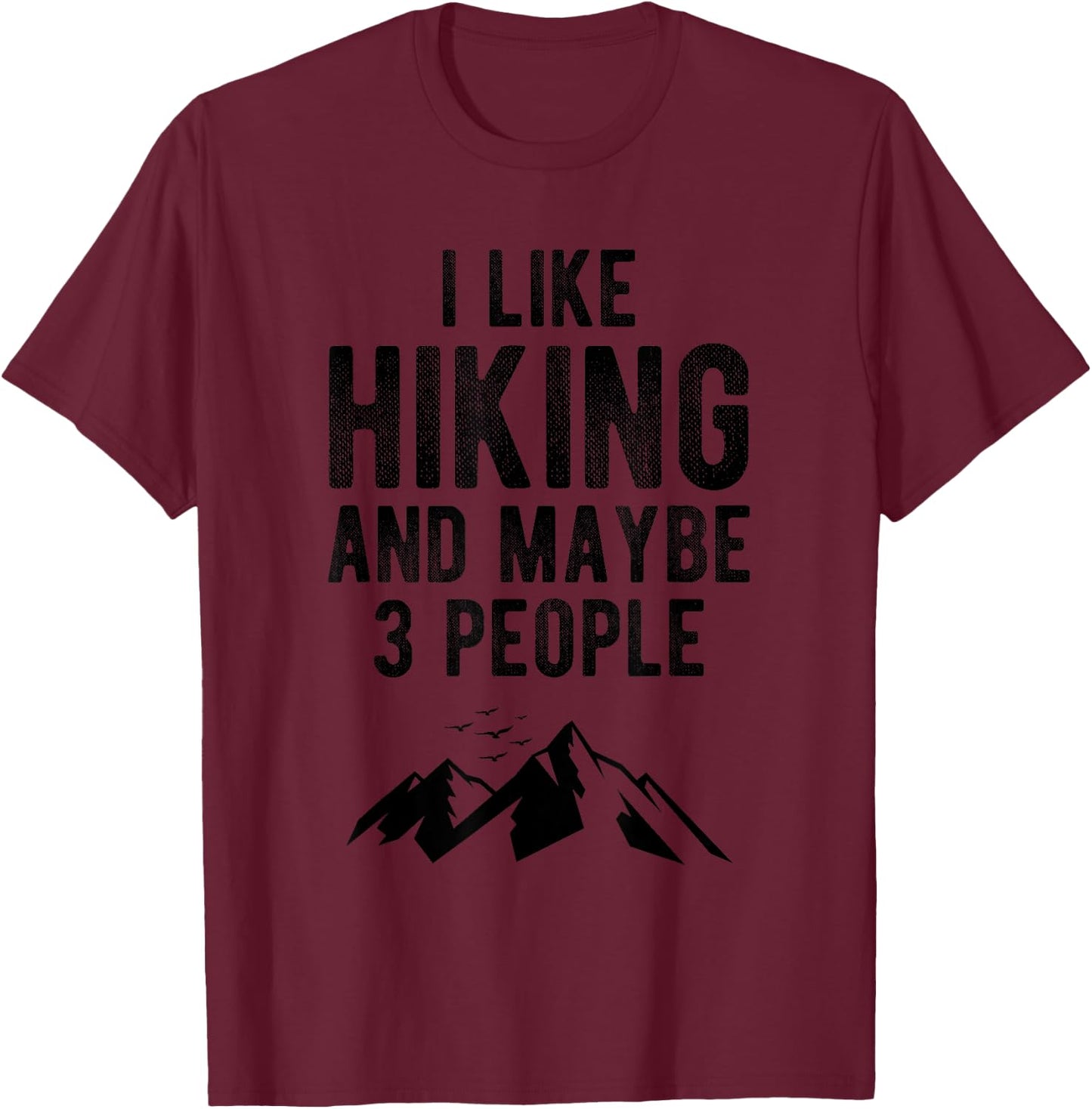 I Like Hiking and Maybe Like 3 People Shirt Introvert Gift T-Shirt - T-Shirt | Maroon
