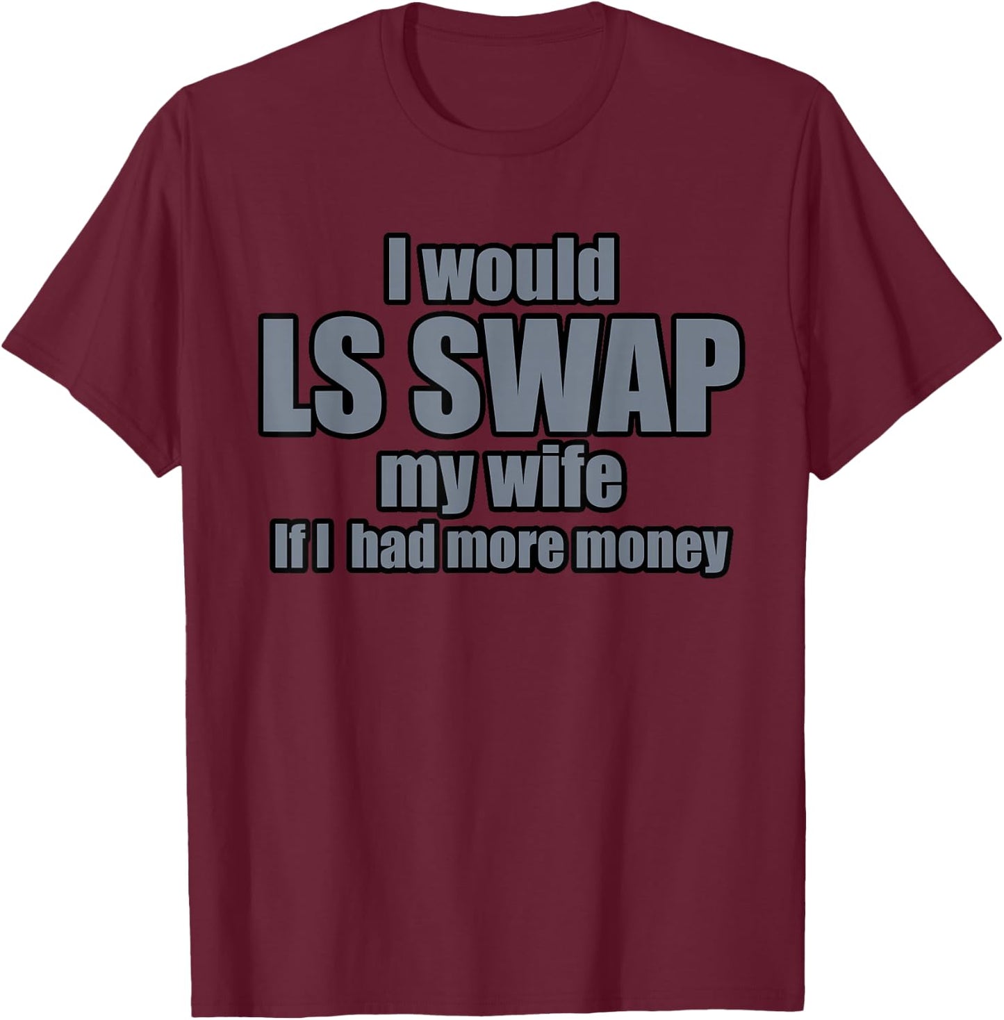 I'd Swap My Wife T-Shirt - T-Shirt | Maroon
