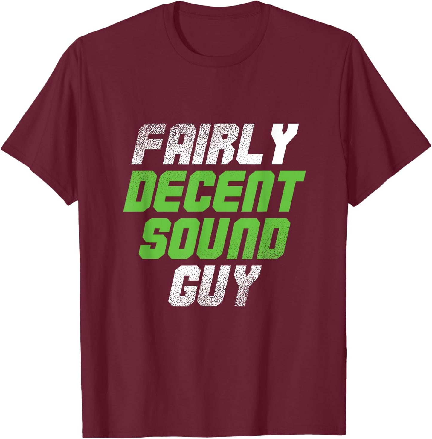 Fairly Decent Sound Guy | Sound Technician | Audio Engineer T-Shirt - T-Shirt | Maroon