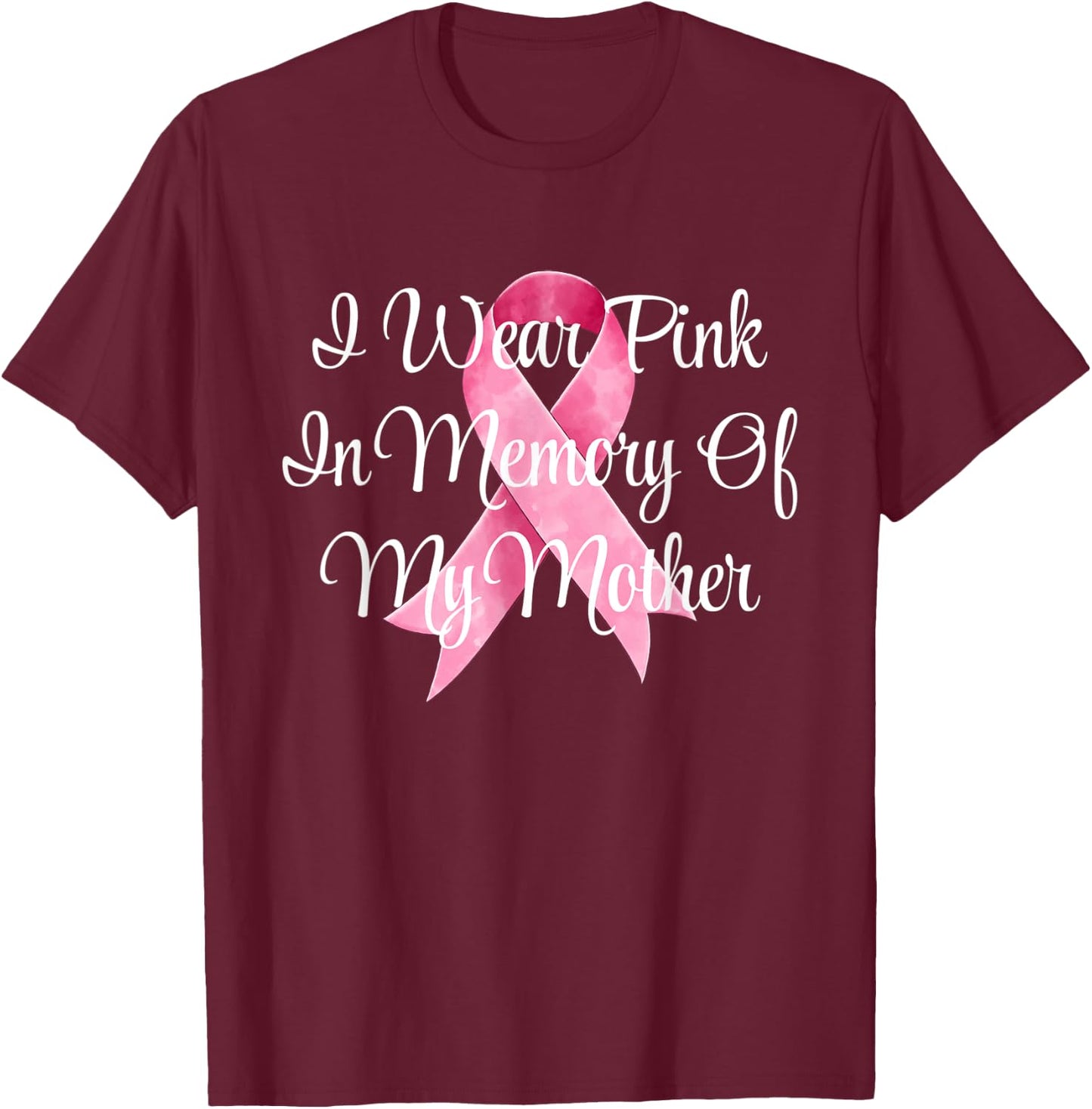 I Wear Pink In Memory Of My Mother Breast Cancer Awareness T-Shirt - T-Shirt | Maroon