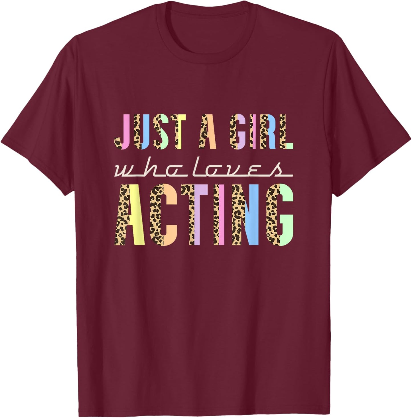 Just A Girl Who Loves Acting, Actor Acting and Actress T-Shirt - T-Shirt | Maroon