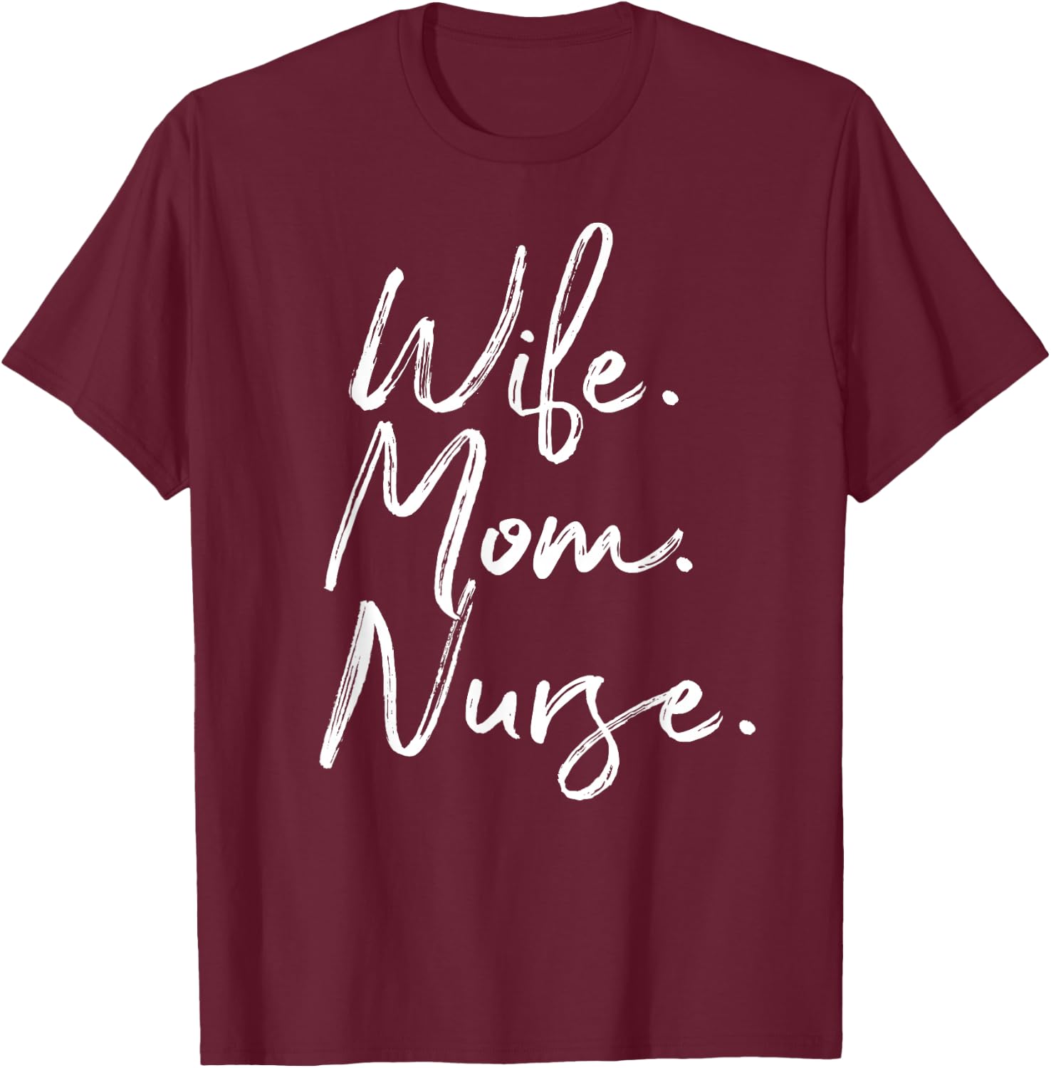Wife Mom Nurse Nurse Appreciation RN Gift Week T-Shirt - T-Shirt | Maroon