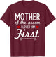 Mother Of The Groom I Loved Him First T-Shirt - T-Shirt | Maroon