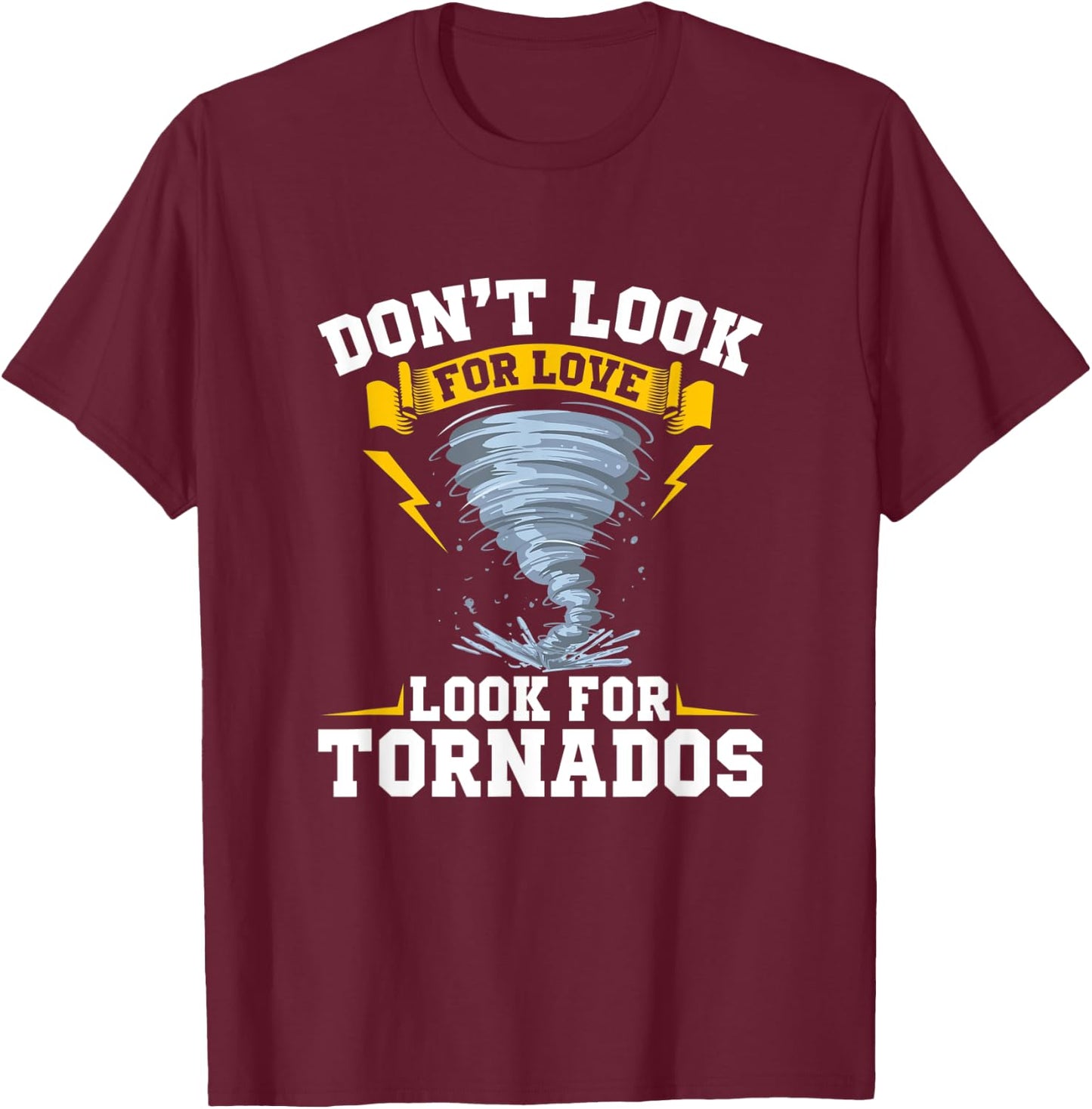 Don´t Look For Love Look For Tornados - Storm Chasing T-Shirt - T-Shirt | Maroon