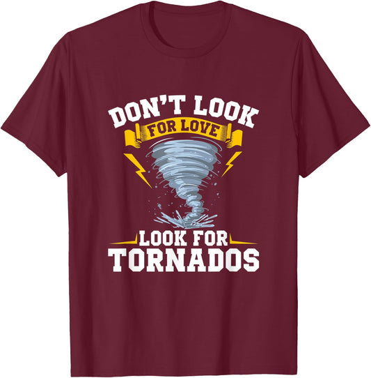 Don´t Look For Love Look For Tornados - Storm Chasing T-Shirt - T-Shirt | Maroon