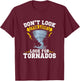 Don´t Look For Love Look For Tornados - Storm Chasing T-Shirt - T-Shirt | Maroon