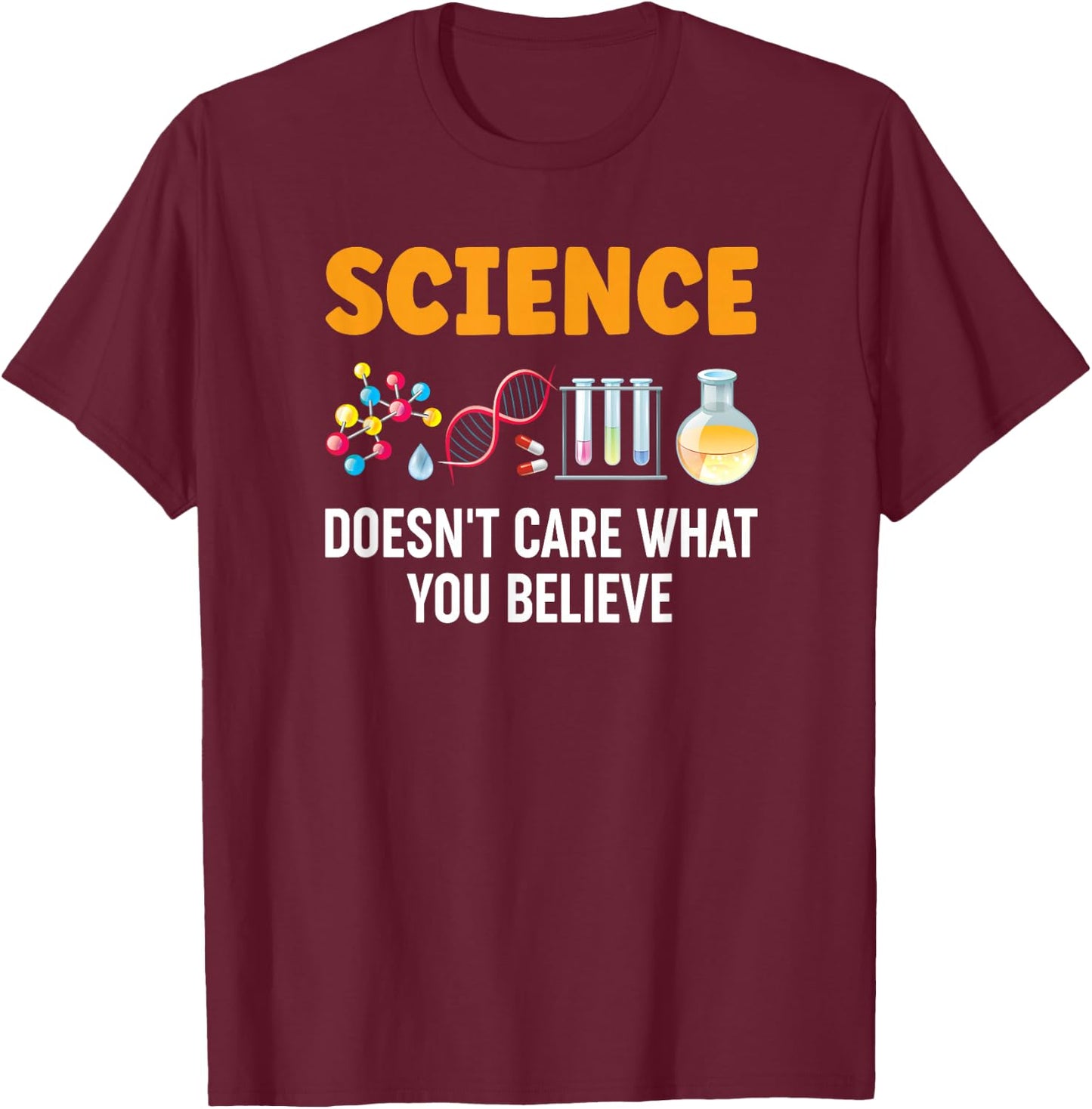Science Doesn't Care What You Believe T-Shirt - T-Shirt | Maroon