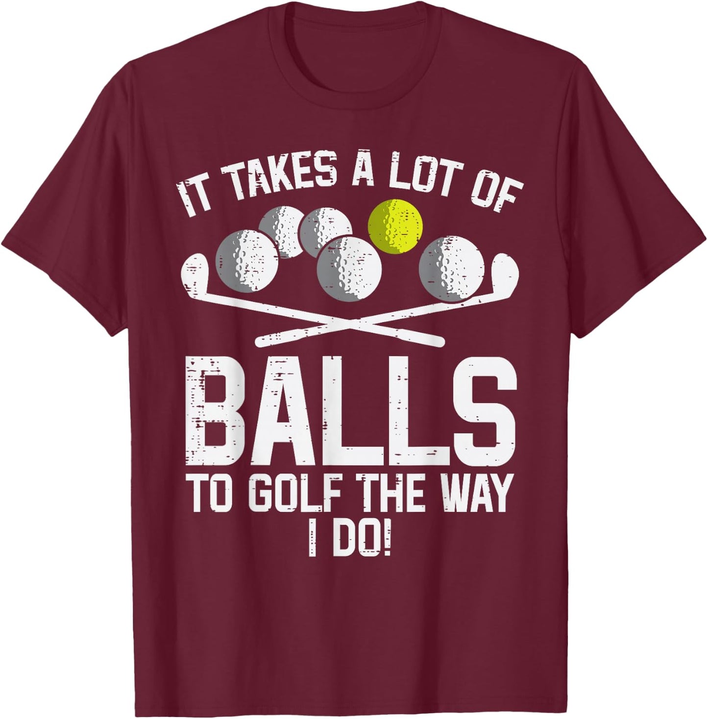 Takes A Lot Of Balls To Golf Funny Golf Golfing Golfer Men T-Shirt - T-Shirt | Maroon
