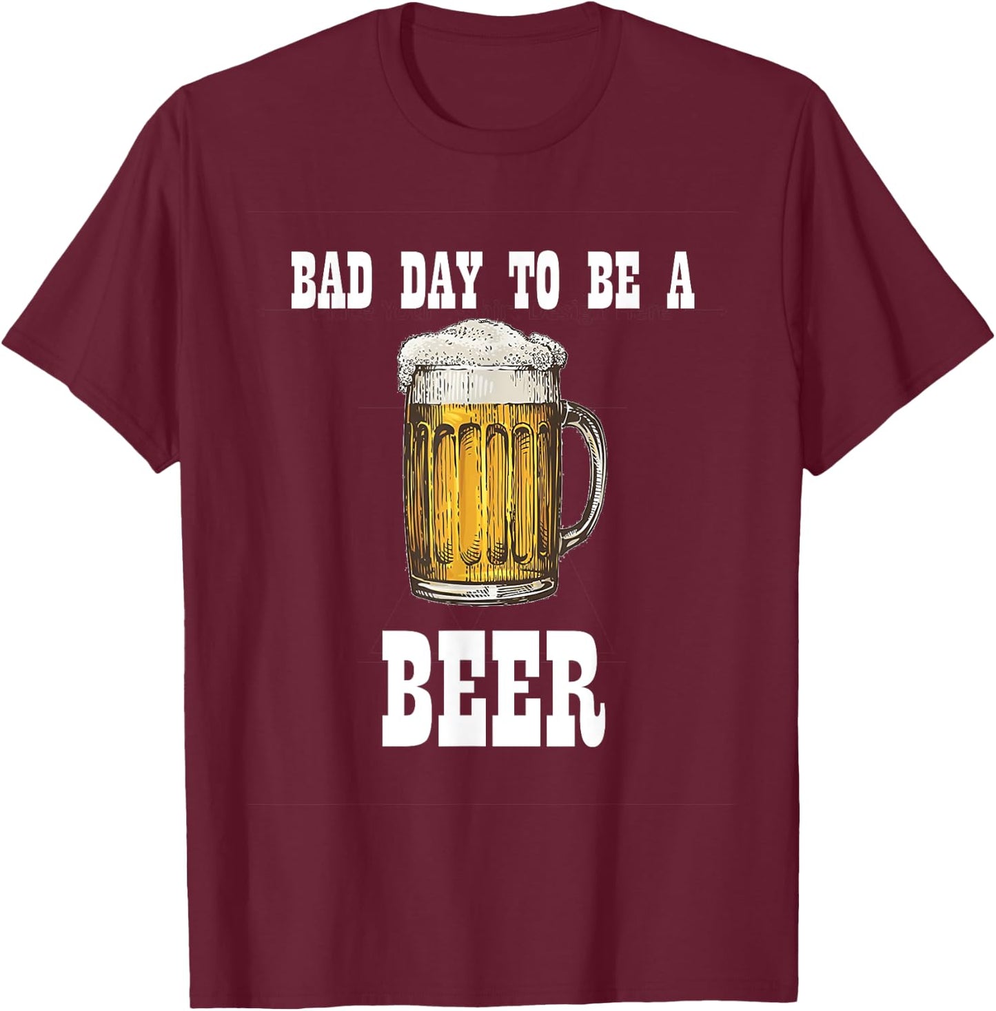 Bad Day to Be a Beer T-Shirt - T-Shirt | Maroon