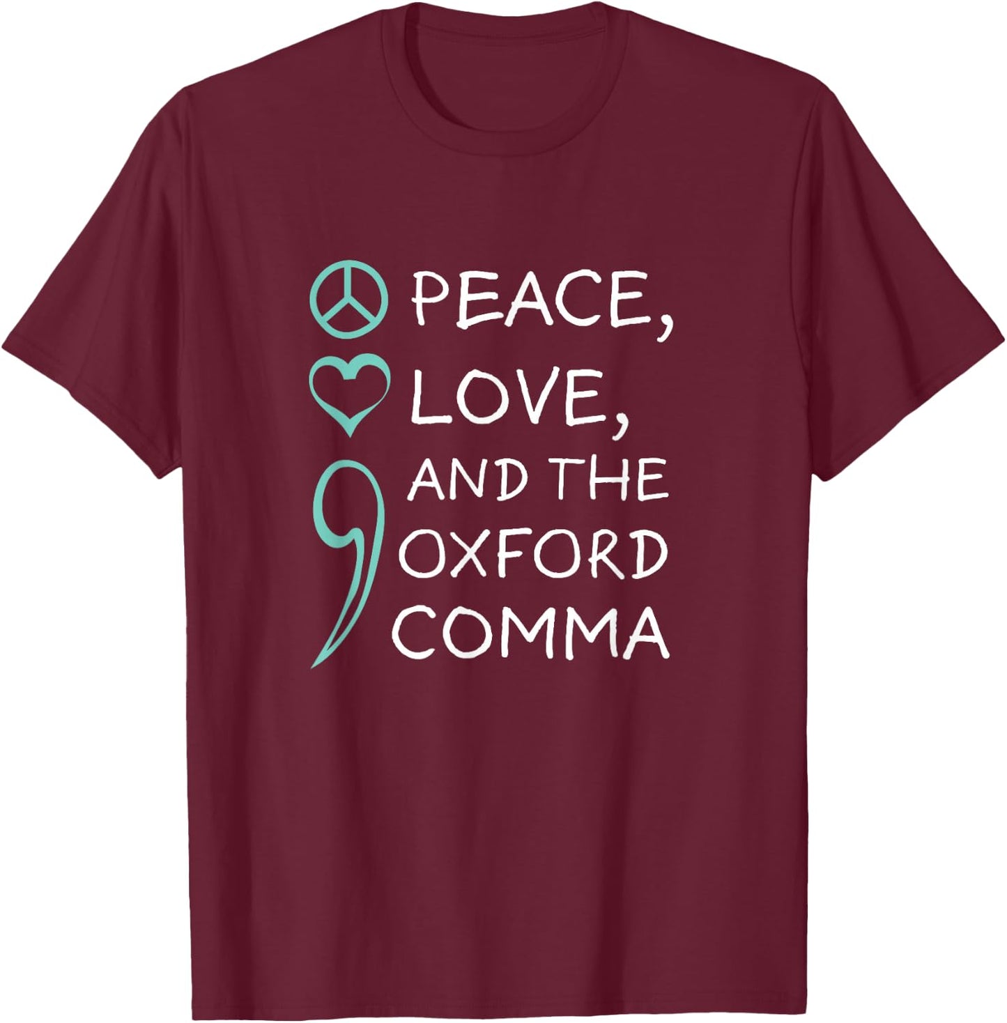Peace, Love, and The Oxford Comma. Grammar Punctuation T-Shirt - T-Shirt | Maroon