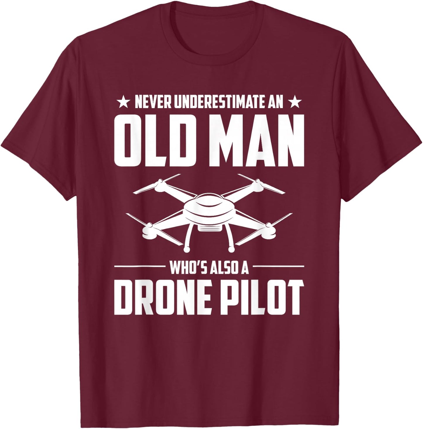 Old Man Whos Also A Drone Pilot Drone T-Shirt - T-Shirt | Maroon