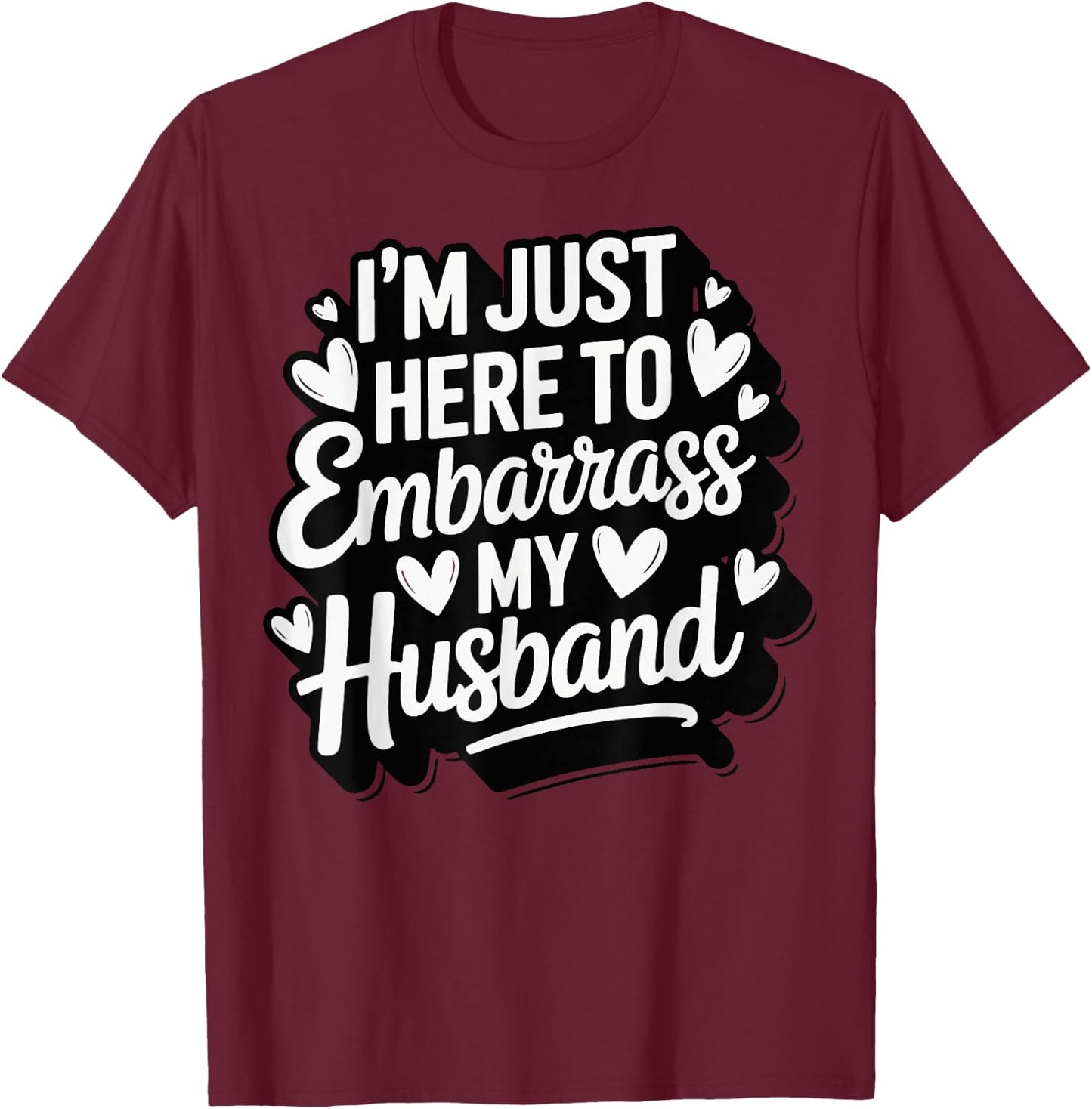 I'm Just Here To Embarrass My Husband T-Shirt - T-Shirt | Maroon