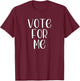 Vote For Me Election Day Student Council Apparel T-Shirt - T-Shirt | Maroon