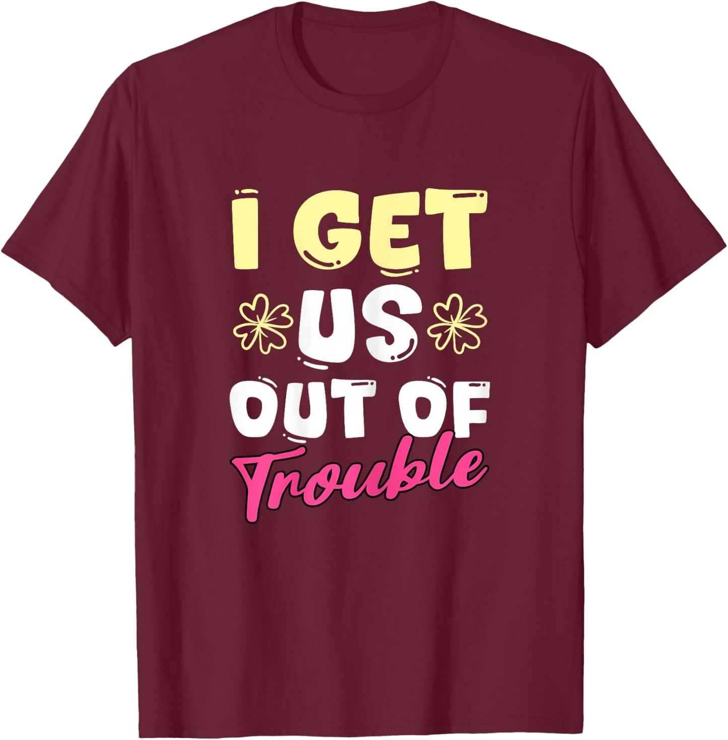 I Get Us Into Out Of Trouble Set Twins Matching Twin Girls T-Shirt - T-Shirt | Maroon