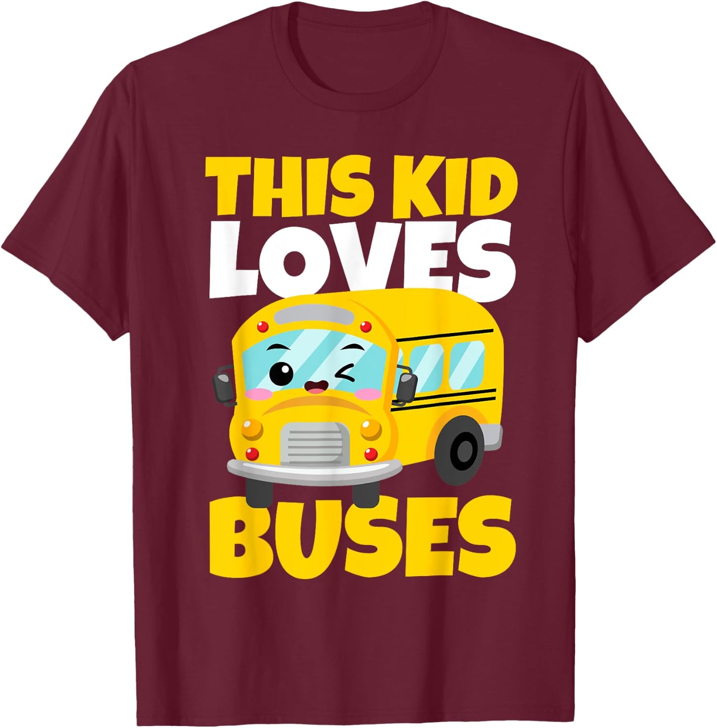 This Kid Loves Buses Birthday Yellow School Bus Lover T-Shirt - T-Shirt | Maroon