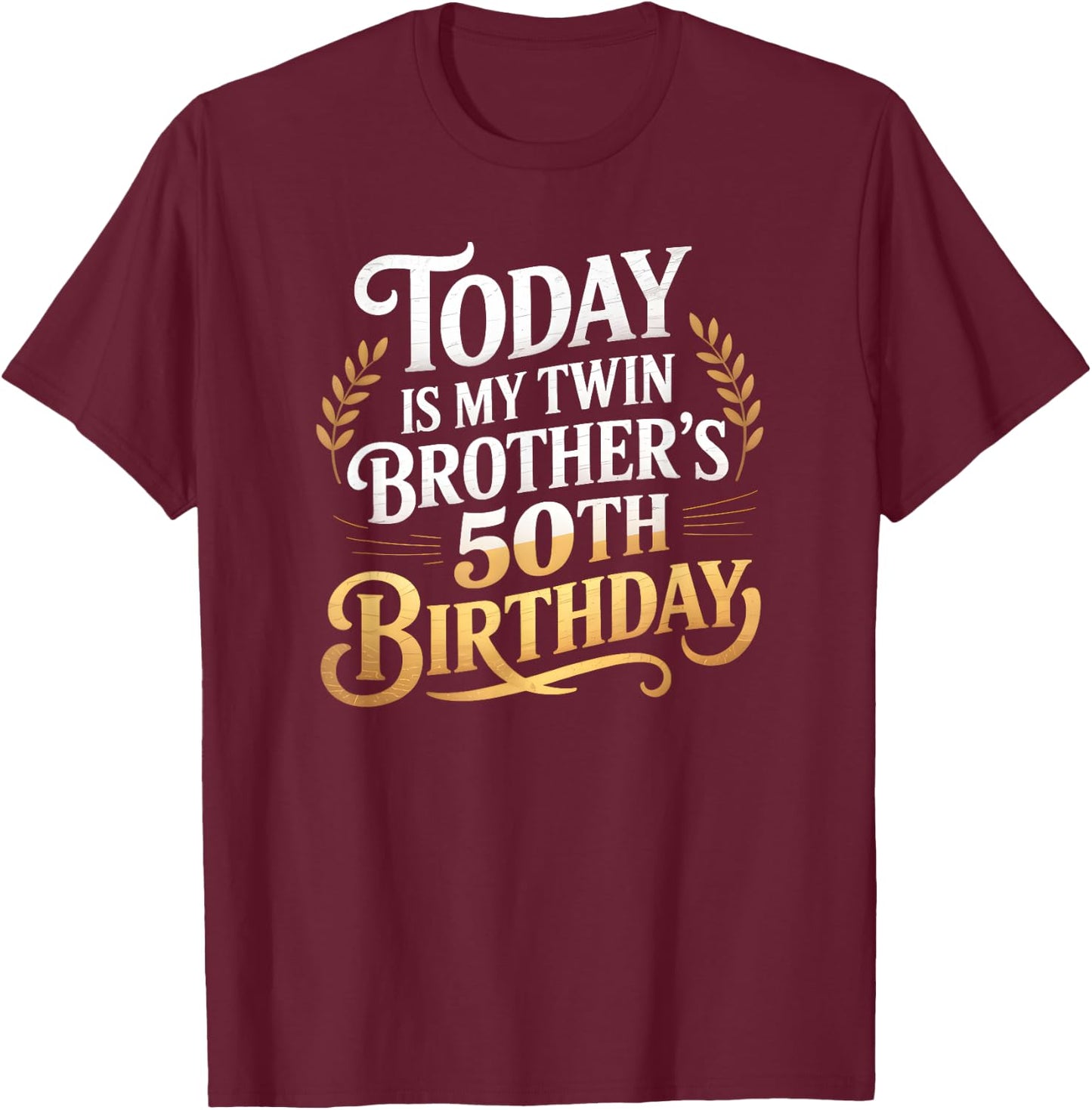 Today Is My Twin Brother's 50th Birthday Party 50 Years Old T-Shirt - T-Shirt | Maroon