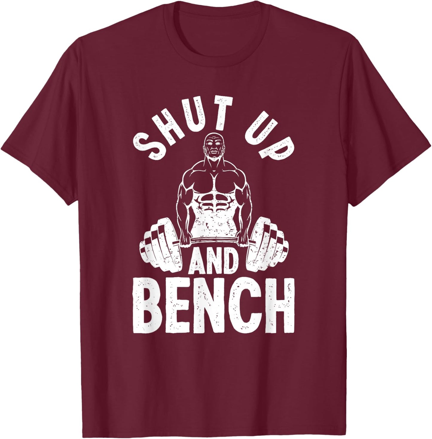 Powerlifter Weightlifting - Shut Up And Bench Powerlifting T-Shirt - T-Shirt | Maroon