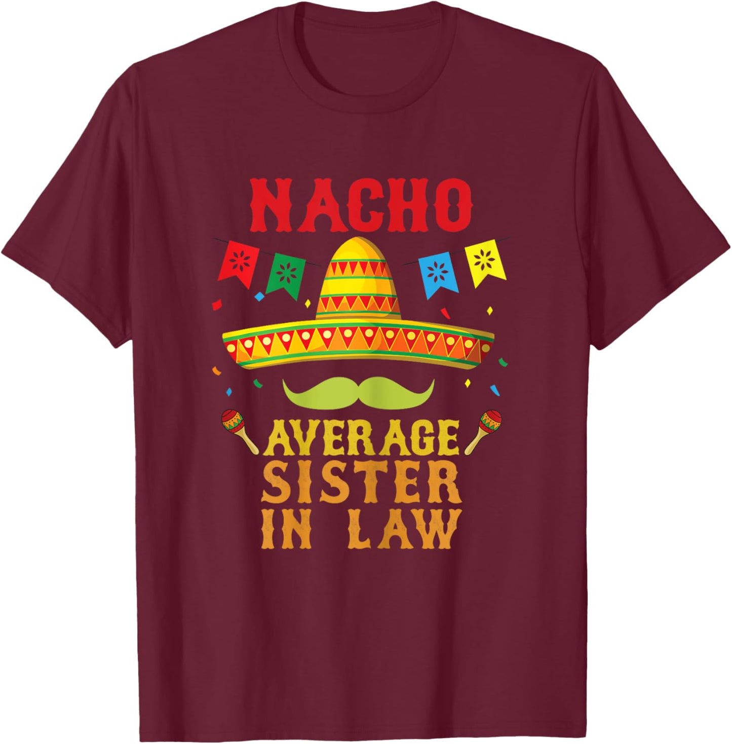 Nacho Average Sister-in-law Mexican Hat Funny Vintage Gift T-Shirt - T-Shirt | Maroon