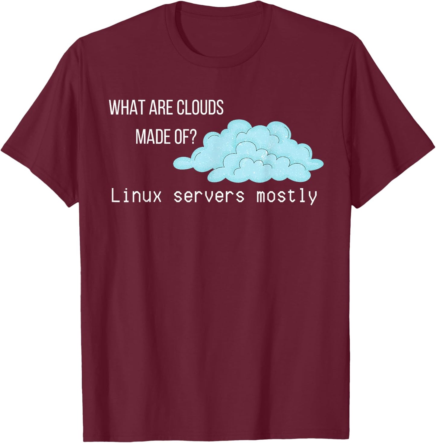What are Clouds Made of Linux Servers Funny Computer T-Shirt - T-Shirt | Maroon