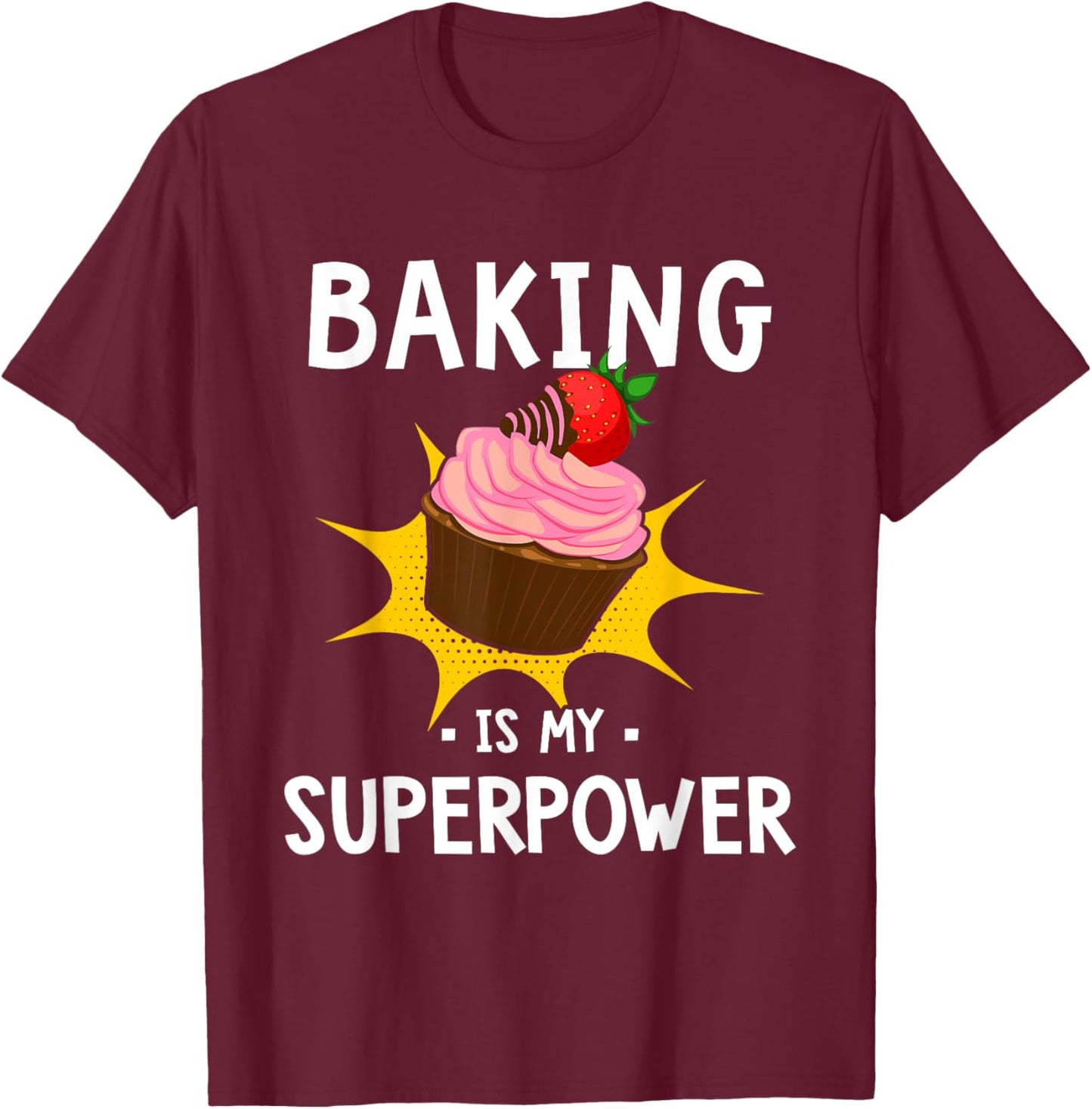 Baking Is My Superpower - Funny Cupcake Baker - Baking Gift T-Shirt - T-Shirt | Maroon