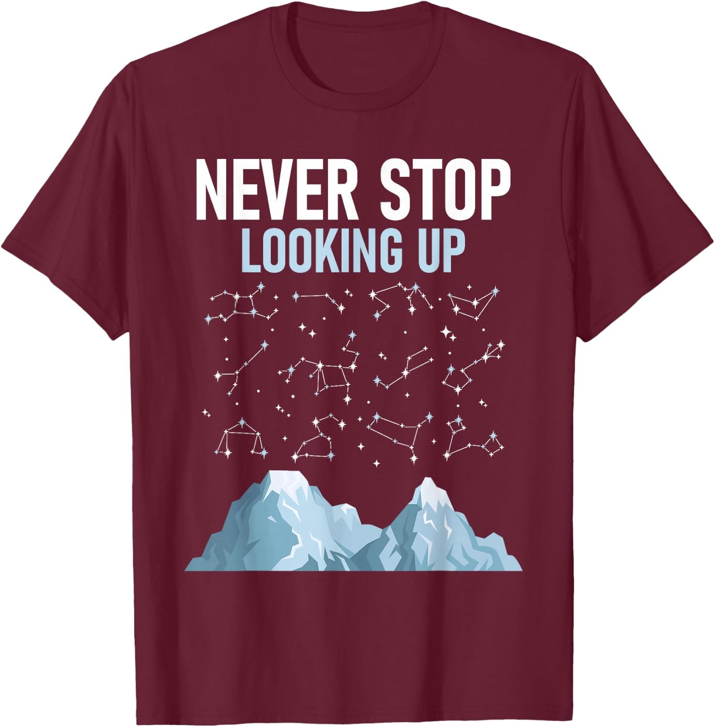 Never Stop Looking Up - Stargazing Constellation Astronomer T-Shirt - T-Shirt | Maroon