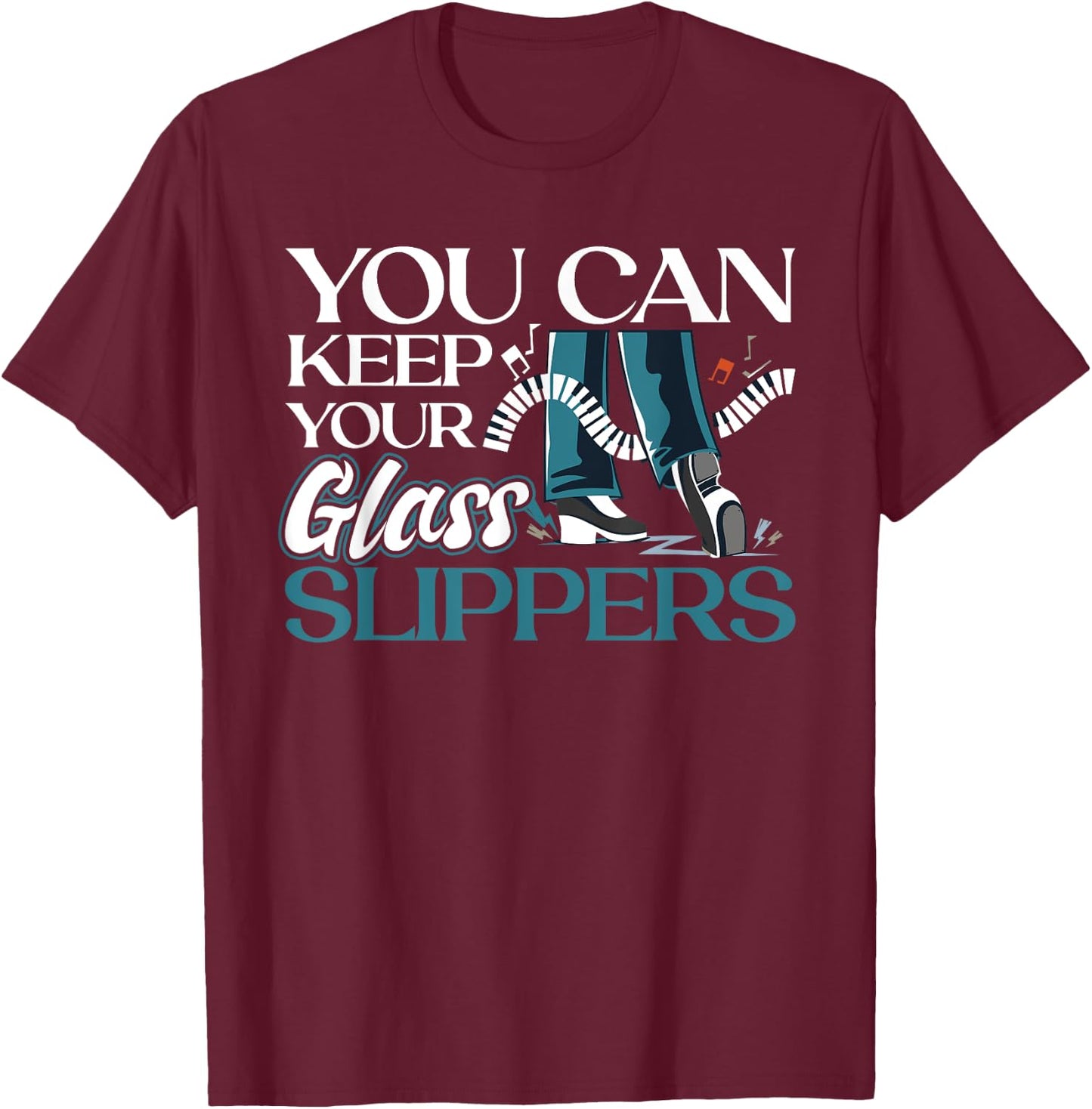 You Can Keep Your Glass Slippers - Tap Dance T-Shirt - T-Shirt | Maroon