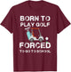 Born To Play Golf Forced To Go To School Graphic T-Shirt - T-Shirt | Maroon