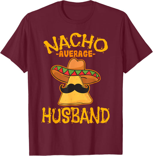 Nacho Average Husband Partner Mexican Spouse Cinco de Mayo T-Shirt - T-Shirt | Maroon