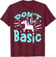 Don't Be Basic T-Shirt - T-Shirt | Maroon
