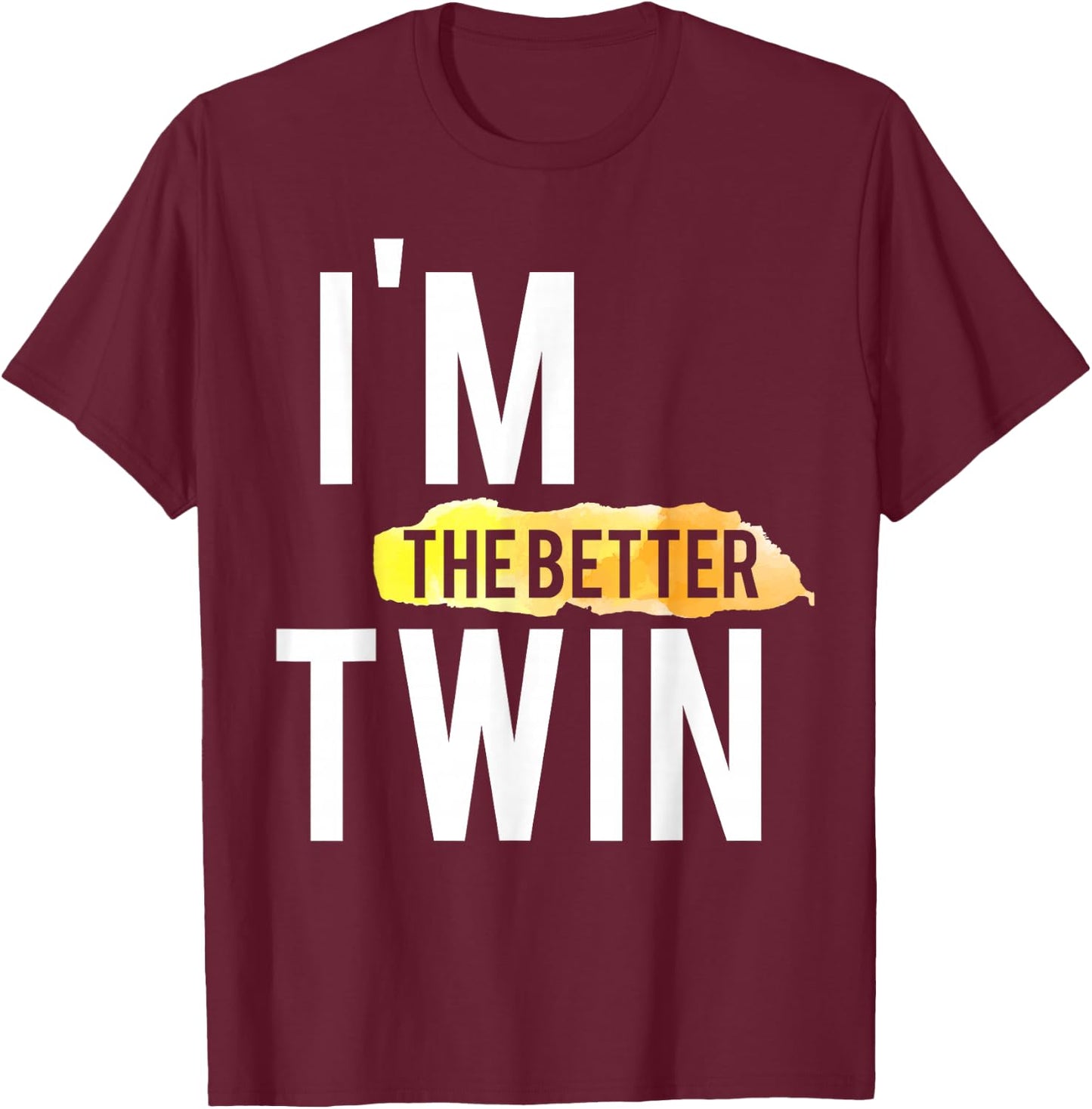 I'm The Better Twin Funny T-Shirt - T-Shirt | Maroon