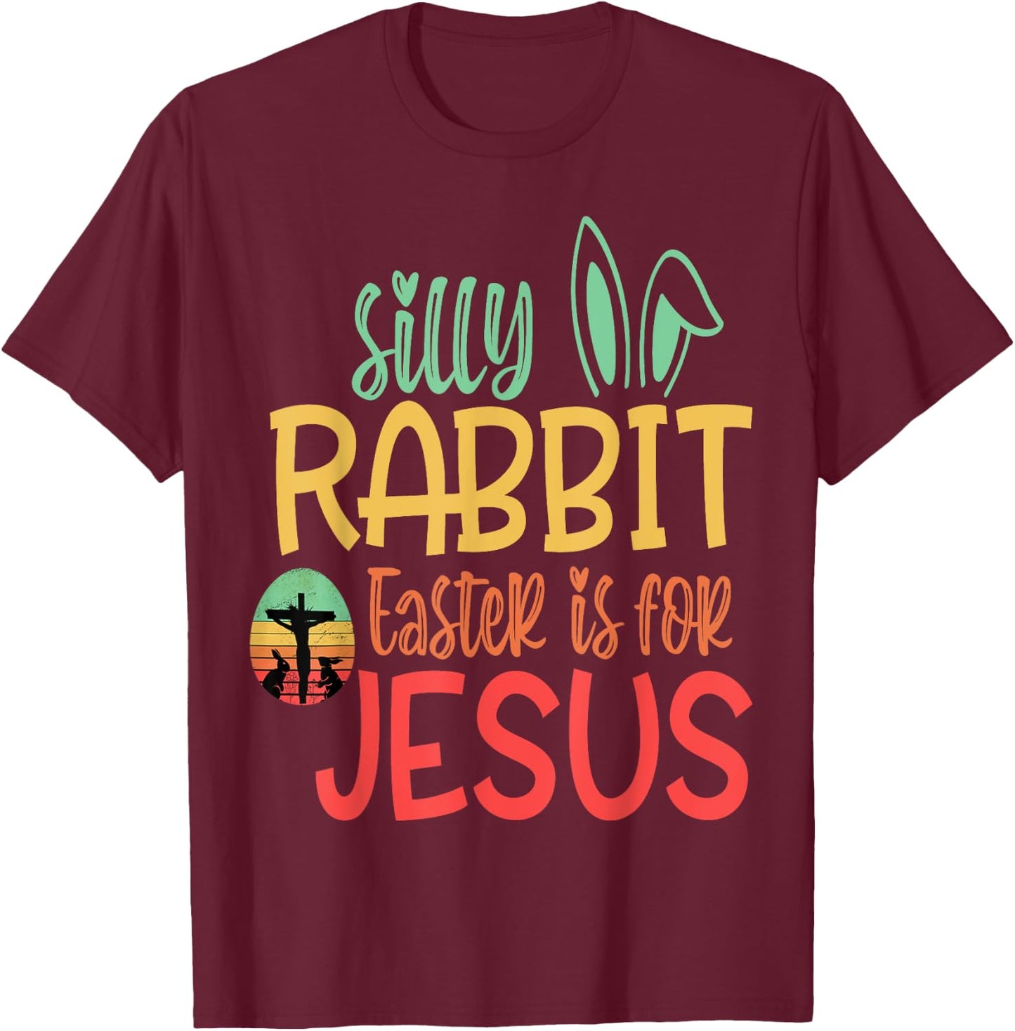 Silly Rabbit Easter Is For Jesus T-Shirt - T-Shirt | Maroon