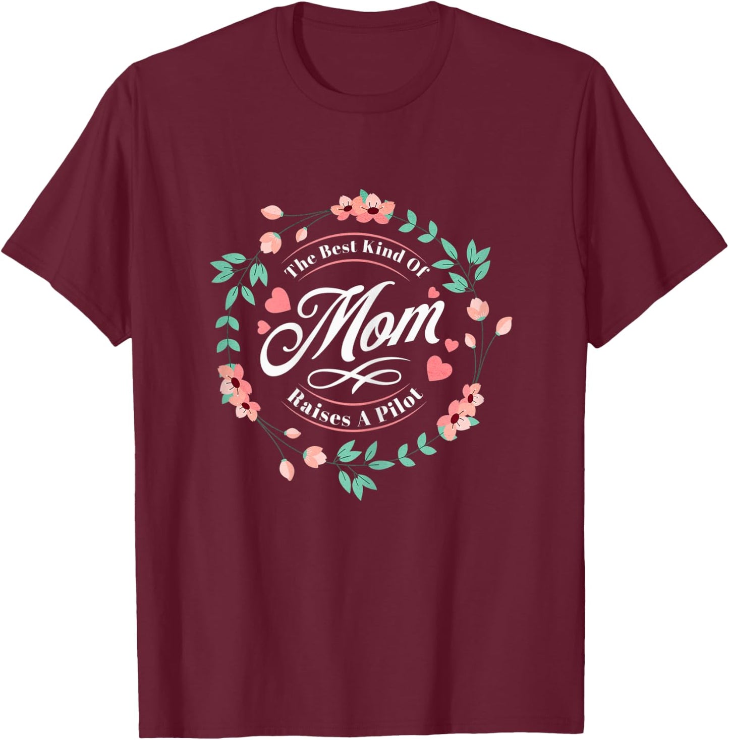 The Best Kind of Mom Raises a Pilot Floral Mother's Day T-Shirt - T-Shirt | Maroon
