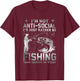 Really! - I'm Not Anti-Social I'd Just Rather Be Fishing T-Shirt - T-Shirt | Maroon