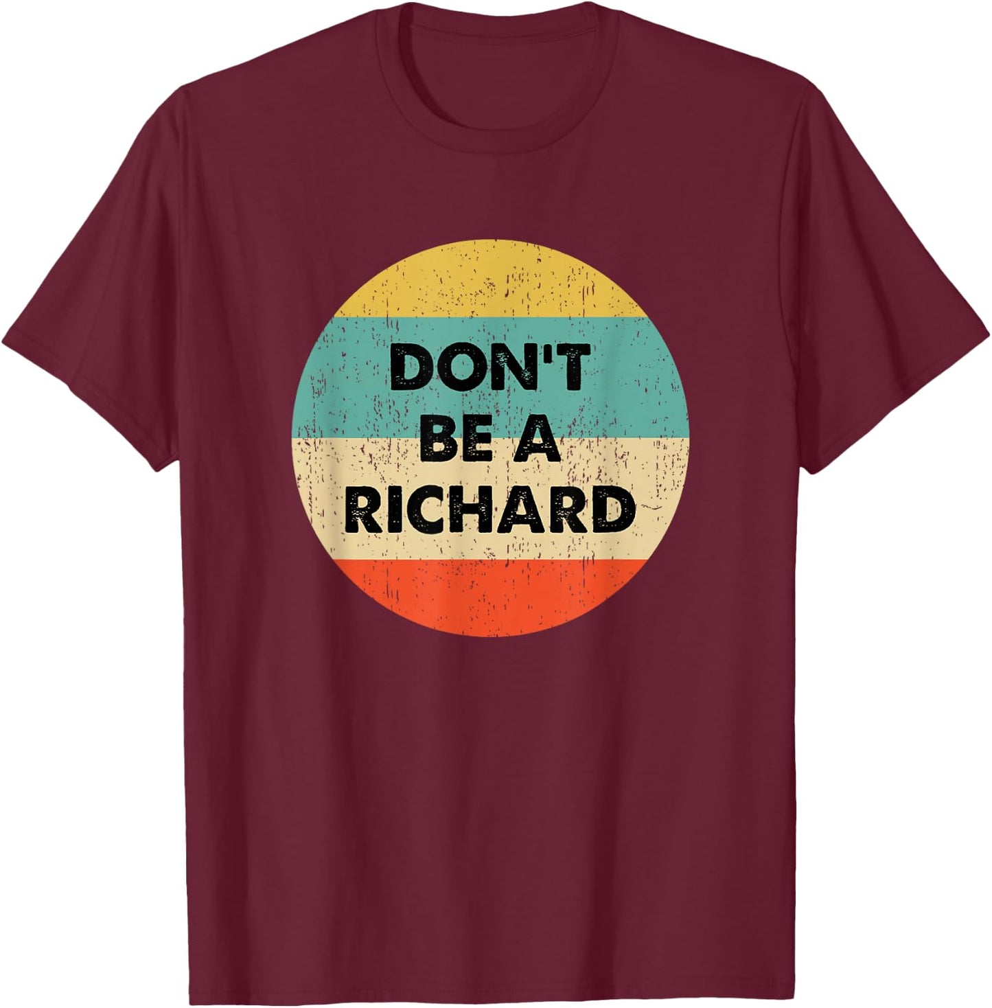 Dont Be a Richard T-Shirt - T-Shirt | Maroon