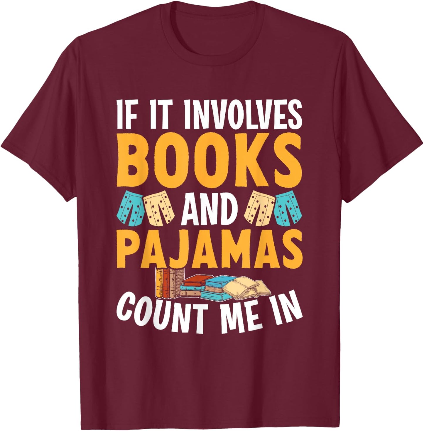 Reading Bedtime If it involves Books and Pajamas count me in T-Shirt - T-Shirt | Maroon
