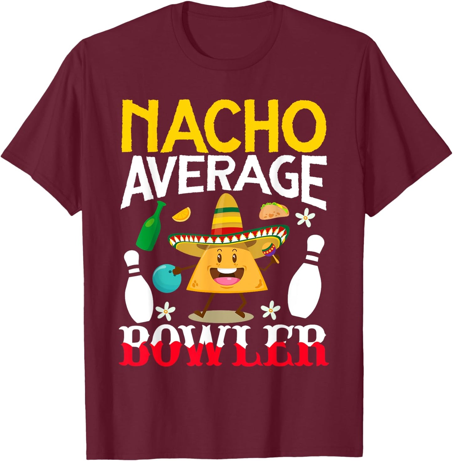 Nacho Average Bowler Cinco de Mayo Bowling Mexican Party T-Shirt - T-Shirt | Maroon