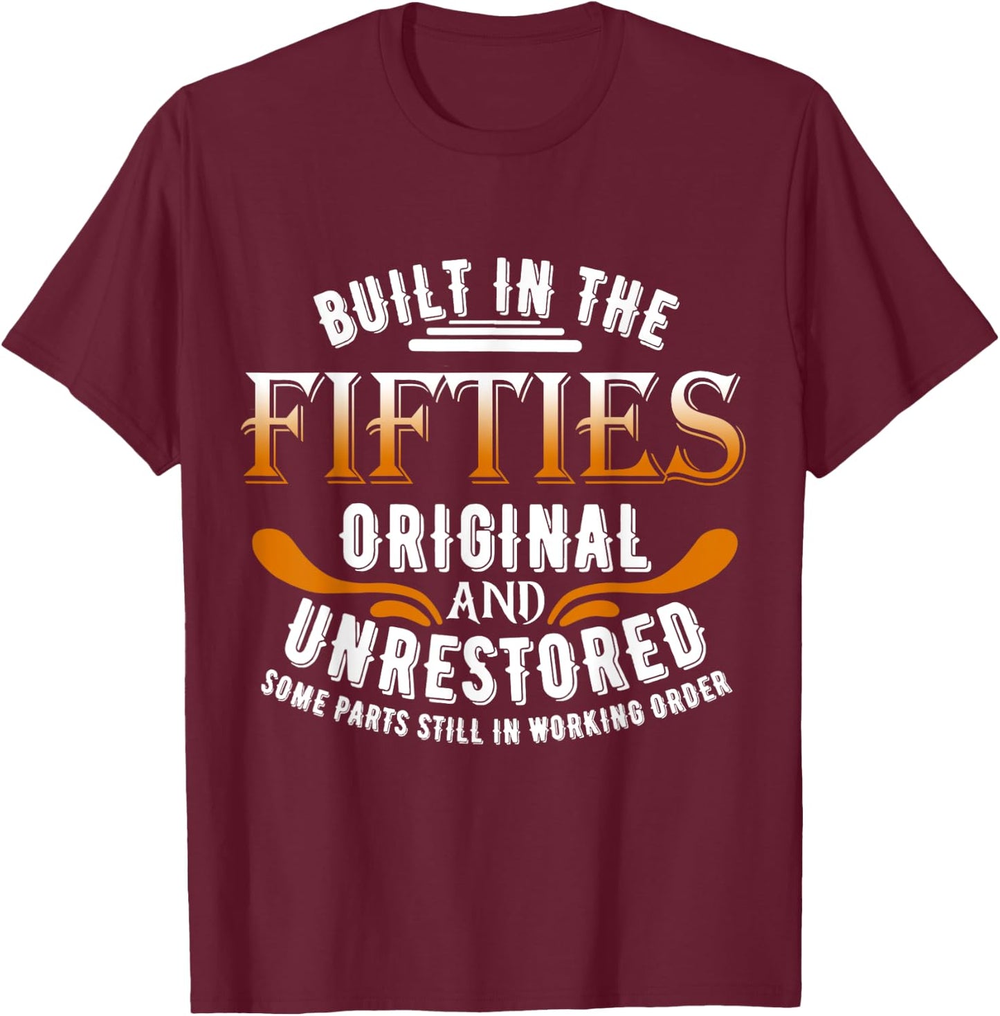 Built In The Fifties Original Unrestored Some Parts Still In T-Shirt - T-Shirt | Maroon
