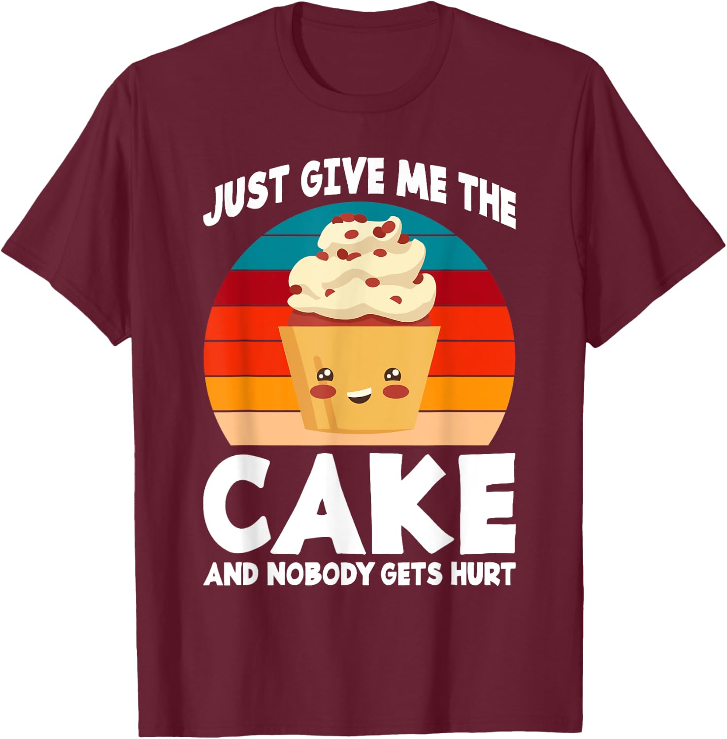 Just give me the Cake and nobody gets hurt Snack Baking Cake T-Shirt - T-Shirt | Maroon