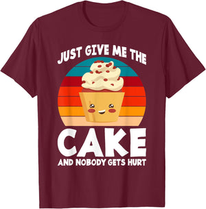 Just give me the Cake and nobody gets hurt Snack Baking Cake T-Shirt - T-Shirt | Maroon