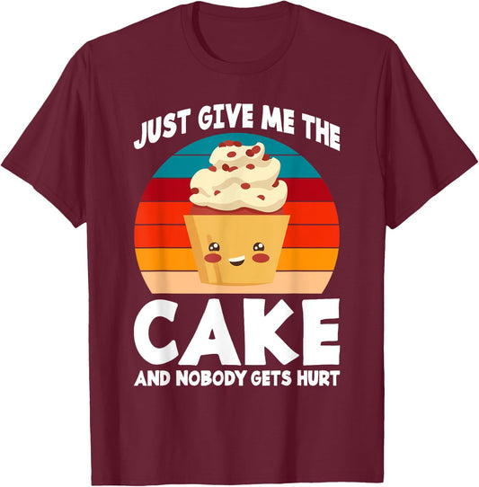 Just give me the Cake and nobody gets hurt Snack Baking Cake T-Shirt - T-Shirt | Maroon
