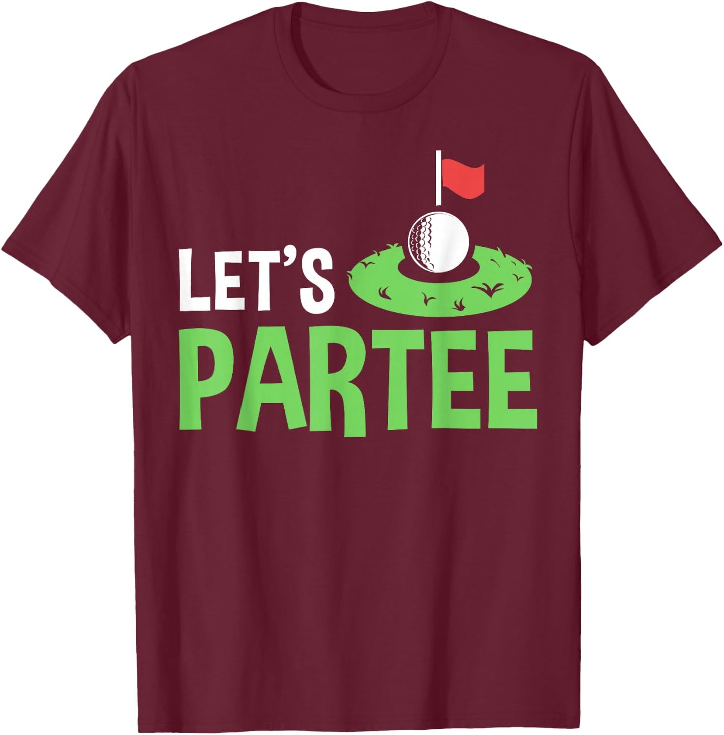 Golf Player Costume Golfing Outfits Golf Pun Let's Partee T-Shirt - T-Shirt | Maroon