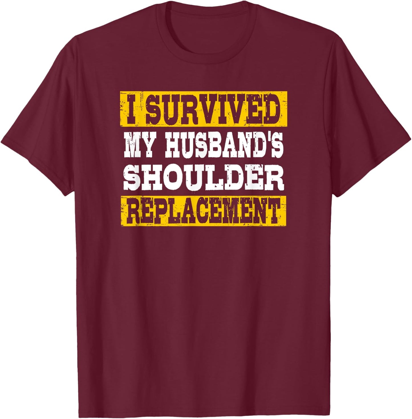 I Survived My Husband's Shoulder Replacement T-Shirt - T-Shirt | Maroon