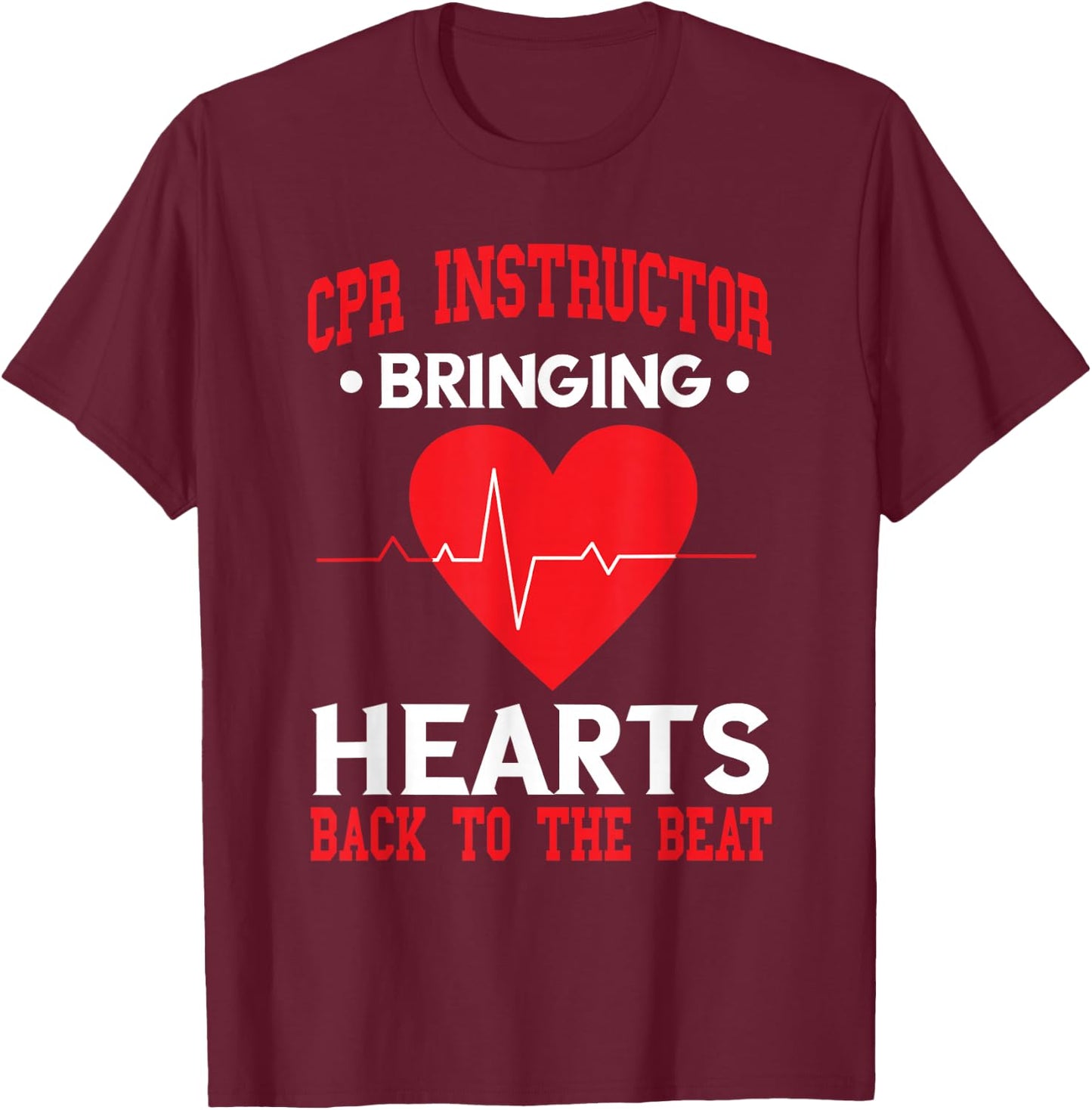 CPR Instructor Bringing Hearts Back To Beat CPR Trainer T-Shirt - T-Shirt | Maroon