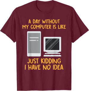 Geek Shirts Day Without Computer Funny Christmas Gifts T-Shirt - T-Shirt | Maroon