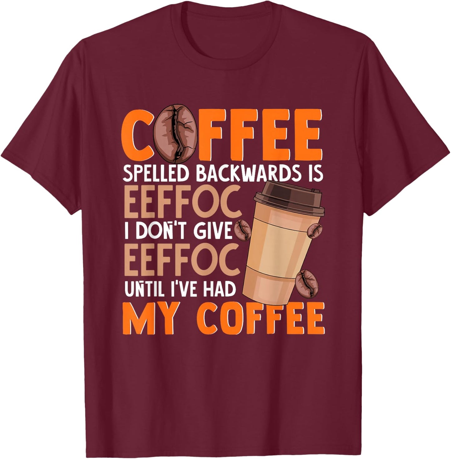 Coffee Spelled Backwards Is Eeffoc Funny Lover Drinker Quote T-Shirt - T-Shirt | Maroon