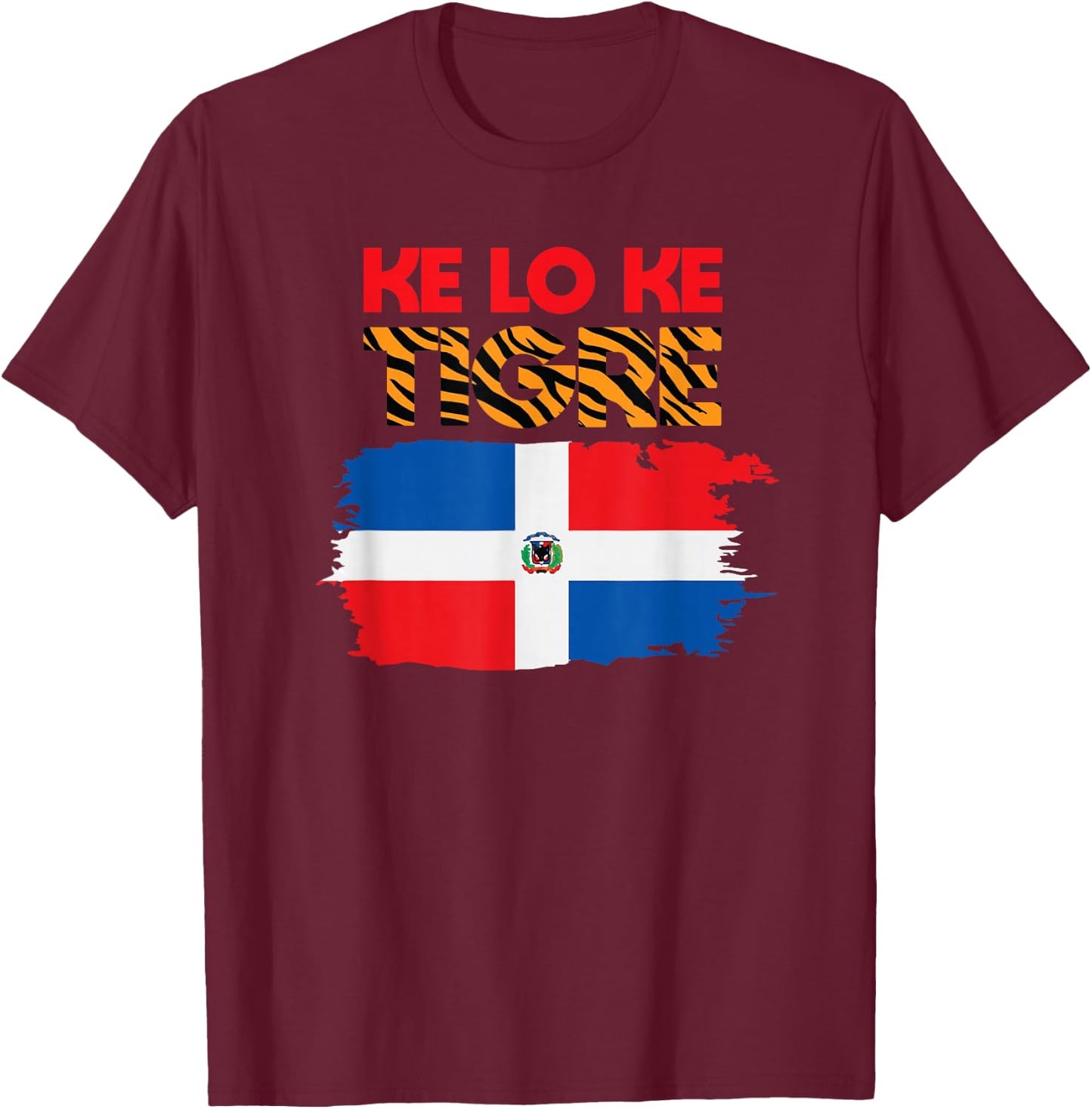 KE LO KE TIGRE KLK Funny Dominican Slang Dominican Flag T-Shirt - T-Shirt | Maroon