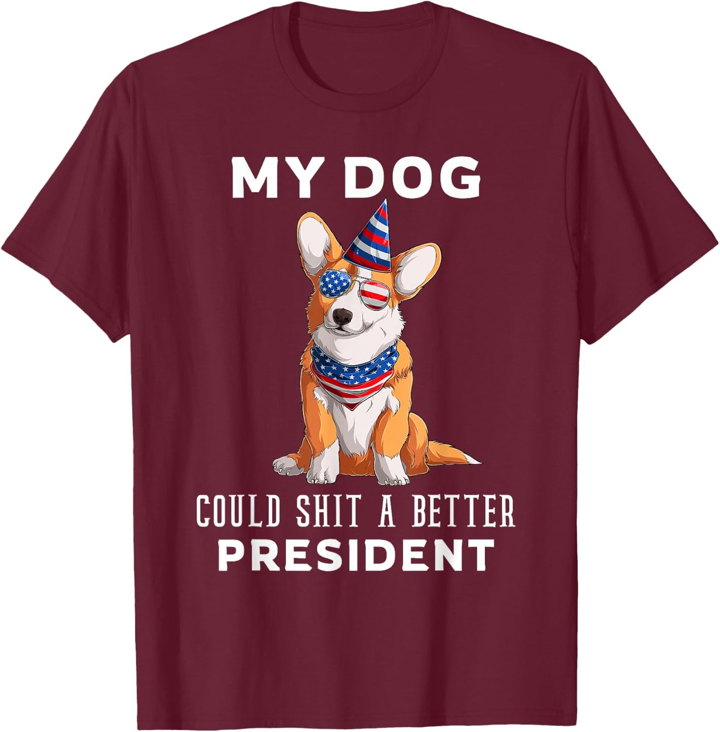 My Dog Could Shit A Better President Corgi Lover Anti Biden Men Women T-Shirt - T-Shirt | Maroon