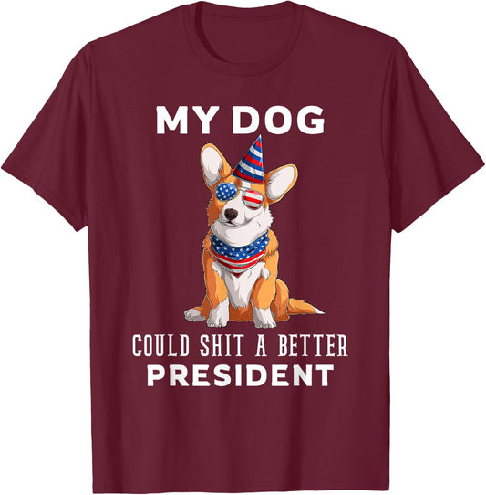 My Dog Could Shit A Better President Corgi Lover Anti Biden Men Women T-Shirt - T-Shirt | Maroon