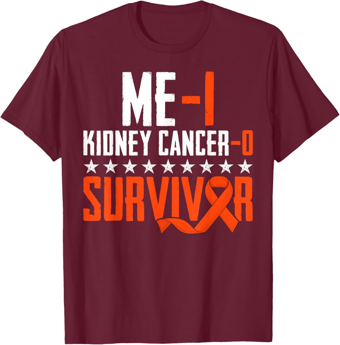 Me 1 Kidney Cancer 0 Orange Ribbon Survivor Warrior Fighter T-Shirt - T-Shirt | Maroon