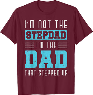 Im Not The Stepdad Im The Dad That Stepped Up Daddy Stepdad T-Shirt - T-Shirt | Maroon